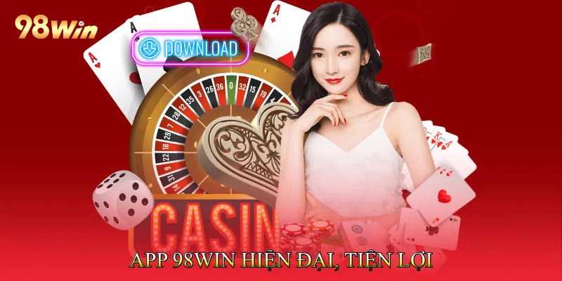 Tải App 98win - Thế Giới Cá Cược Trong Lòng Bàn Tay 3 Ứng dụng giải trí 98win
