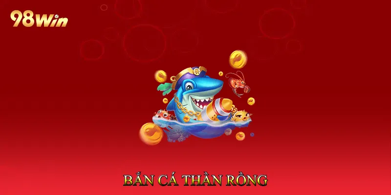 Bắn Cá Thần Rồng - Săn Cá Rồng Nhận Thưởng Hấp Dẫn 4 Bắn Cá Thần Rồng