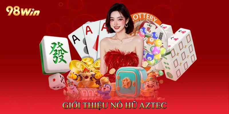 Nổ Hũ Aztec Đồ Họa Sống Động Gợi Cảm Hứng Phiêu Lưu 2 Giới thiệu Nổ hũ Aztec