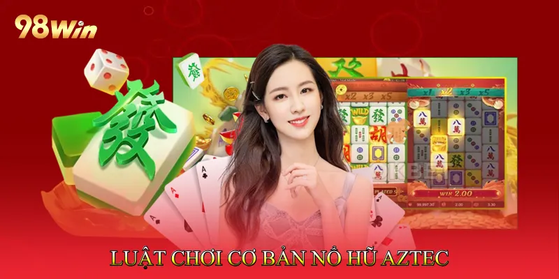 Nổ Hũ Aztec Đồ Họa Sống Động Gợi Cảm Hứng Phiêu Lưu 4 Luật chơi cơ bản Nổ hũ Aztec